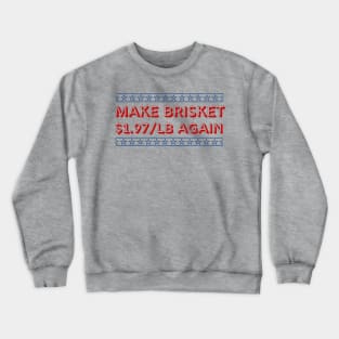 Make Brisket $1.97/LB Again Funny Crewneck Sweatshirt